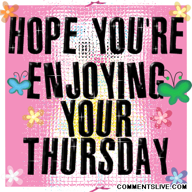 Hope Youre Enjoying Your Thursday